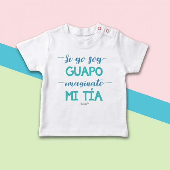 Camiseta bebé "Si yo soy guapo, imagínate mi tía". 