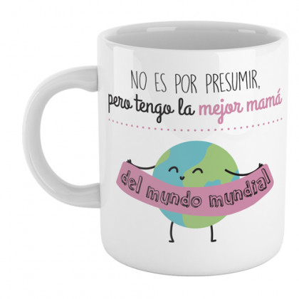 Taza "No es por presumir pero tengo la mejor mamá del mundo mundial" Taza personalizada con mensaje divertido para hacer un regalo original a mamá.